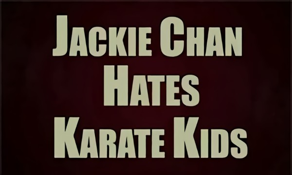 Jackie Chan Hates Karate Kids